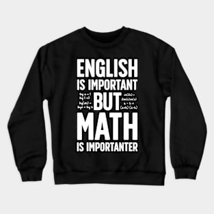 English is Important but Math is Importanter T shirt Teacher Crewneck Sweatshirt